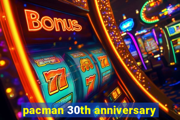 pacman 30th anniversary